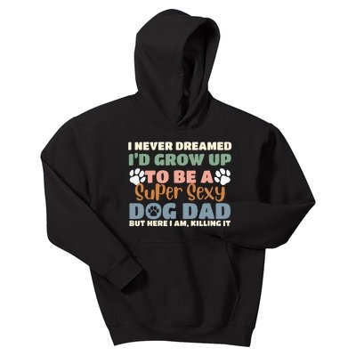 I Never Dreamed I'd Grow Up To Be A Super Sexy Dog Dad Funny Kids Hoodie