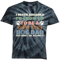 I Never Dreamed I'd Grow Up To Be A Super Sexy Dog Dad Funny Kids Tie-Dye T-Shirt