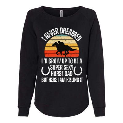 I never Dreamed i'd Grow up to be a Super Sexy Horse riding Womens California Wash Sweatshirt