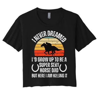 I never Dreamed i'd Grow up to be a Super Sexy Horse riding Women's Crop Top Tee