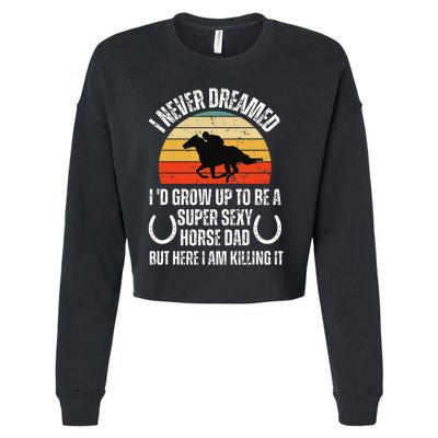 I never Dreamed i'd Grow up to be a Super Sexy Horse riding Cropped Pullover Crew