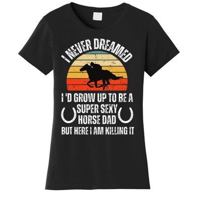 I never Dreamed i'd Grow up to be a Super Sexy Horse riding Women's T-Shirt