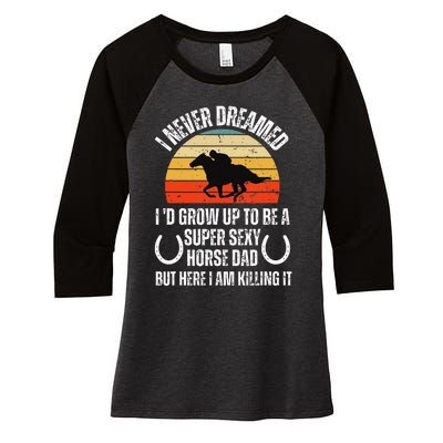 I never Dreamed i'd Grow up to be a Super Sexy Horse riding Women's Tri-Blend 3/4-Sleeve Raglan Shirt