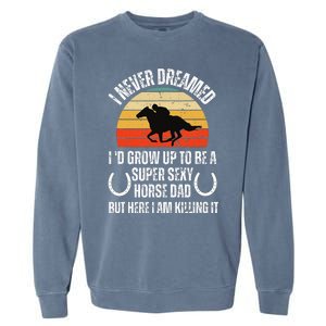 I never Dreamed i'd Grow up to be a Super Sexy Horse riding Garment-Dyed Sweatshirt