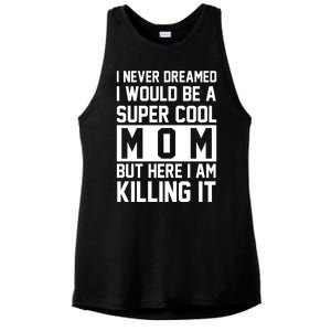 I Never Dreamed I Would Be A Super Cool Mom But Here I Am Killing It Ladies PosiCharge Tri-Blend Wicking Tank