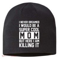 I Never Dreamed I Would Be A Super Cool Mom But Here I Am Killing It Sustainable Beanie