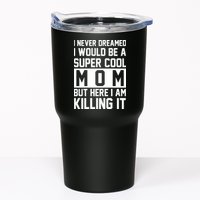 I Never Dreamed I Would Be A Super Cool Mom But Here I Am Killing It Tumbler