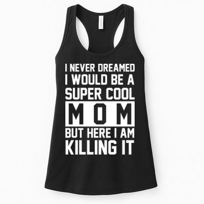 I Never Dreamed I Would Be A Super Cool Mom But Here I Am Killing It Womens Tank Top