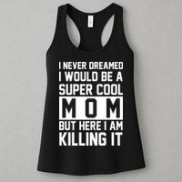 I Never Dreamed I Would Be A Super Cool Mom But Here I Am Killing It Womens Tank Top