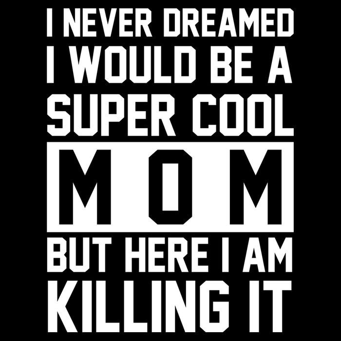 I Never Dreamed I Would Be A Super Cool Mom But Here I Am Killing It Zip Tote Bag