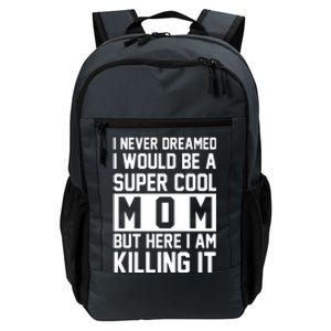 I Never Dreamed I Would Be A Super Cool Mom But Here I Am Killing It Daily Commute Backpack