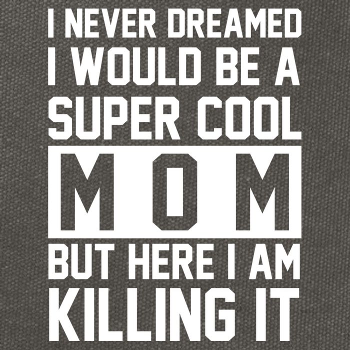 I Never Dreamed I Would Be A Super Cool Mom But Here I Am Killing It Cotton Canvas Backpack