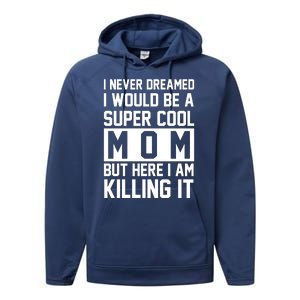 I Never Dreamed I Would Be A Super Cool Mom But Here I Am Killing It Performance Fleece Hoodie