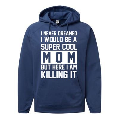 I Never Dreamed I Would Be A Super Cool Mom But Here I Am Killing It Performance Fleece Hoodie