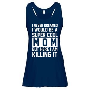 I Never Dreamed I Would Be A Super Cool Mom But Here I Am Killing It Ladies Essential Flowy Tank