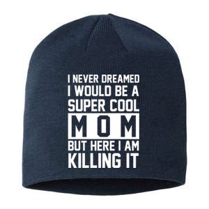 I Never Dreamed I Would Be A Super Cool Mom But Here I Am Killing It Sustainable Beanie