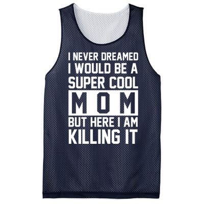 I Never Dreamed I Would Be A Super Cool Mom But Here I Am Killing It Mesh Reversible Basketball Jersey Tank