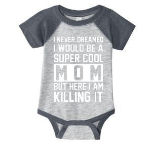 I Never Dreamed I Would Be A Super Cool Mom But Here I Am Killing It Infant Baby Jersey Bodysuit