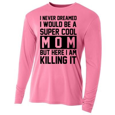 I Never Dreamed I Would Be A Super Cool Mom But Here I Am Killing It Cooling Performance Long Sleeve Crew