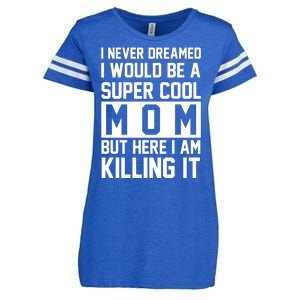 I Never Dreamed I Would Be A Super Cool Mom But Here I Am Killing It Enza Ladies Jersey Football T-Shirt