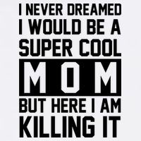 I Never Dreamed I Would Be A Super Cool Mom But Here I Am Killing It Garment-Dyed Sweatshirt
