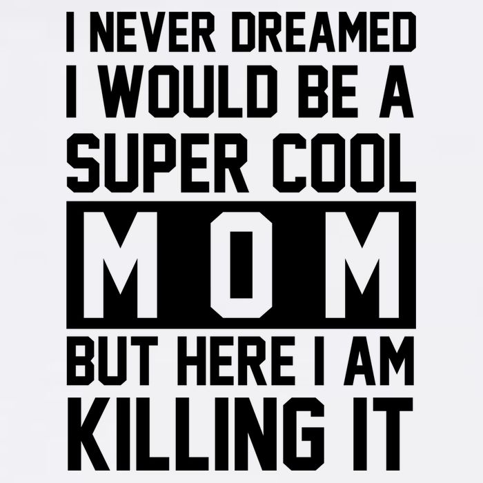 I Never Dreamed I Would Be A Super Cool Mom But Here I Am Killing It Garment-Dyed Sweatshirt