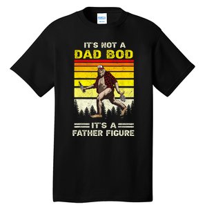 Its Not Dad Bod Funny Bigfoot Dad Sasquatch Fathers Day Tall T-Shirt