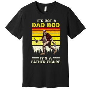 Its Not Dad Bod Funny Bigfoot Dad Sasquatch Fathers Day Premium T-Shirt