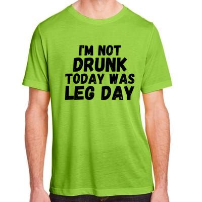 I'm Not Drunk Today Was Leg Day Funny Workout Fitness Tee Gift Adult ChromaSoft Performance T-Shirt