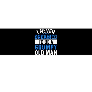 I Never Dreamed Id Be A Grumpy Old Man Funny Grandpas Bumper Sticker