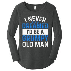 I Never Dreamed Id Be A Grumpy Old Man Funny Grandpas Women's Perfect Tri Tunic Long Sleeve Shirt