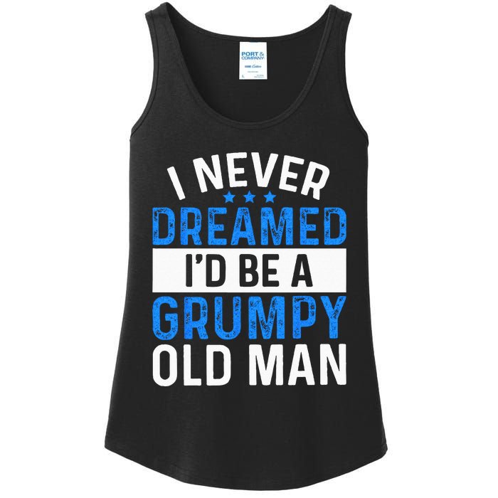 I Never Dreamed Id Be A Grumpy Old Man Funny Grandpas Ladies Essential Tank