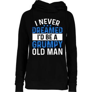 I Never Dreamed Id Be A Grumpy Old Man Funny Grandpas Womens Funnel Neck Pullover Hood