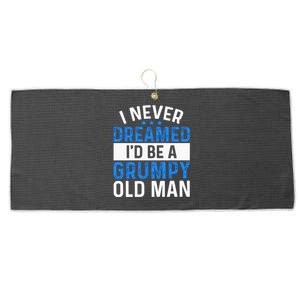 I Never Dreamed Id Be A Grumpy Old Man Funny Grandpas Large Microfiber Waffle Golf Towel