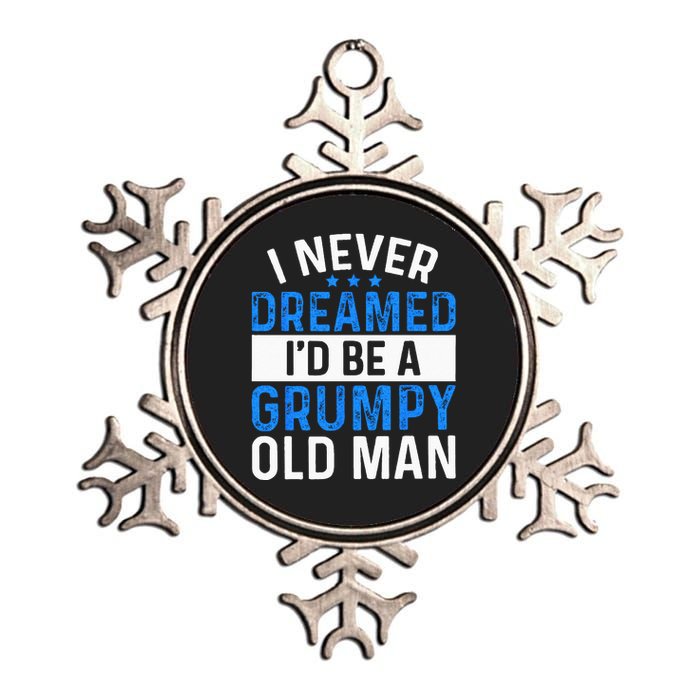 I Never Dreamed Id Be A Grumpy Old Man Funny Grandpas Metallic Star Ornament