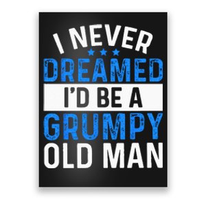 I Never Dreamed Id Be A Grumpy Old Man Funny Grandpas Poster