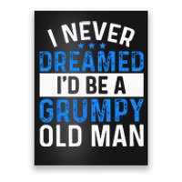 I Never Dreamed Id Be A Grumpy Old Man Funny Grandpas Poster