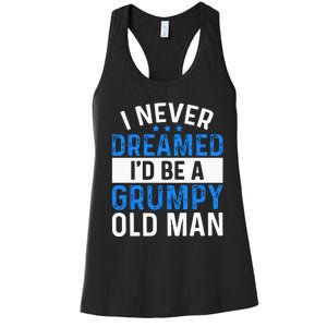 I Never Dreamed Id Be A Grumpy Old Man Funny Grandpas Women's Racerback Tank