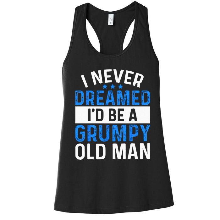 I Never Dreamed Id Be A Grumpy Old Man Funny Grandpas Women's Racerback Tank