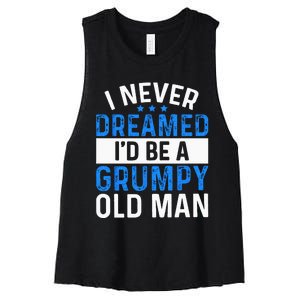 I Never Dreamed Id Be A Grumpy Old Man Funny Grandpas Women's Racerback Cropped Tank