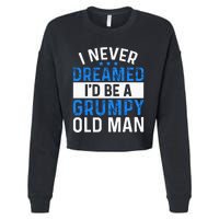 I Never Dreamed Id Be A Grumpy Old Man Funny Grandpas Cropped Pullover Crew