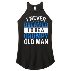 I Never Dreamed Id Be A Grumpy Old Man Funny Grandpas Women's Perfect Tri Rocker Tank