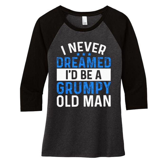 I Never Dreamed Id Be A Grumpy Old Man Funny Grandpas Women's Tri-Blend 3/4-Sleeve Raglan Shirt