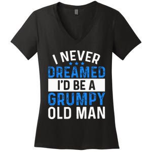 I Never Dreamed Id Be A Grumpy Old Man Funny Grandpas Women's V-Neck T-Shirt