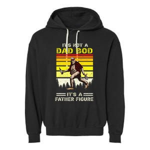 Its Not Dad Bod Funny Bigfoot Dad Sasquatch Garment-Dyed Fleece Hoodie