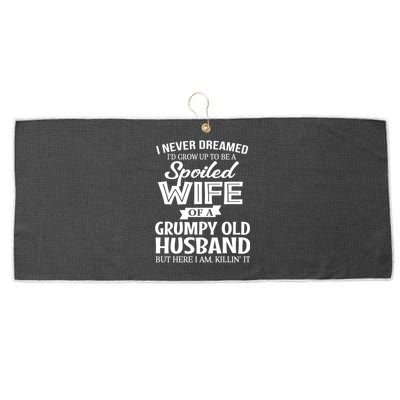 I Never Dreamed Being A Spoiled Wife Of My Grumpy Husband Gift Large Microfiber Waffle Golf Towel