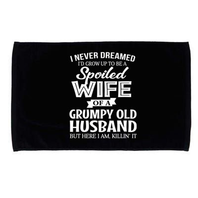 I Never Dreamed Being A Spoiled Wife Of My Grumpy Husband Gift Microfiber Hand Towel