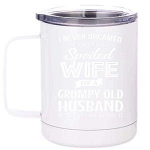 I Never Dreamed Being A Spoiled Wife Of My Grumpy Husband Gift 12 oz Stainless Steel Tumbler Cup