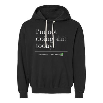 I’m Not Doing Shit Today Mission Accomplished Garment-Dyed Fleece Hoodie