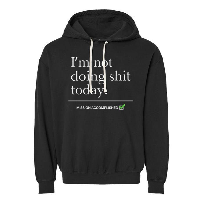 I’m Not Doing Shit Today Mission Accomplished Garment-Dyed Fleece Hoodie